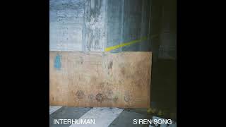 INTERHUMAN  Siren Song SINGLE [upl. by Iphlgenia]