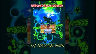 Tui boro beiman re bondo DJ BAZAR 999K [upl. by Aili]