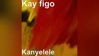 Kay Figo  Kanyelele [upl. by Puett]