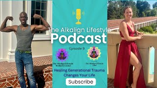 The Alkalign Lifestyle Podcast Episode 9  Healing Generational Trauma Changes Your Life [upl. by Buller]