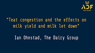 Ian Ohnstad The Dairy Group – “Teat congestion and the effects on milk yield and milk let down” [upl. by Siclari]