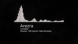 Arezra  Goodbye SLOWED VERSION  DB Gained  Bass Boosted [upl. by Rurik]