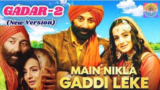 Main Nikla Gaddi Leke  Gadar 2  Sunny Deol amp Ameesha Patel  latest hindi song  romantic songs 🎧 [upl. by Nedra]