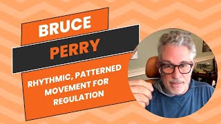 Bruce Perry and the Role of Rhythmic Patterned Movement in Regulation [upl. by Ylle254]