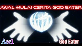 Awal Mulai Cerita God Eater Arc1  Alur Cerita Game God Eater Indonesia [upl. by Htaras]