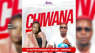 DJ Active Khoisan  Chiwana Ft Xigubu Official Audio [upl. by Raff]