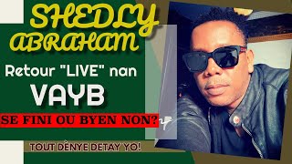 SHEDLY ABRAHAM Retour quotLIVEquot nan VAYBSE FINI ou byen NON Tout Dènye Detay yo VIDEO [upl. by Morrison]