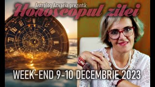 ⭐HOROSCOPUL DE WEEKEND 910 DECEMBRIE 2023 cu astrolog Acvaria [upl. by Tanaka]