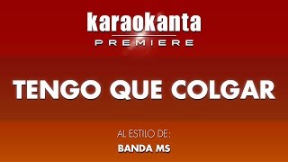 Karaokanta  Banda MS  Tengo que colgar [upl. by Elyse574]