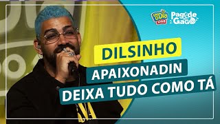 Dilsinho  Apaixonadin  Deixa Tudo Como Tá Ao Vivo [upl. by Sida438]