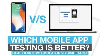 Which mobile app testing is better Real device vs Emulator vs Simulator [upl. by Sowell]