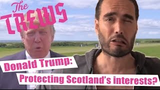 Donald Trump Protecting Scotlands Interests Russell Brand The Trews E338 [upl. by Ostraw]