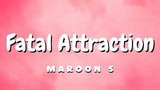 Maroon 5  Fatal Attraction Lyrics [upl. by Leelahk477]