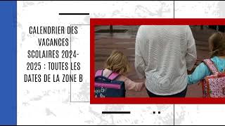 Calendrier des vacances scolaires 20242025  toutes les dates de la zone B [upl. by Nyrhtakyram]