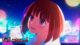 『Lyrics AMV』 Oshi no Ko Insert Song  Full moon…  Megumi Han Kana Arima [upl. by Eelynnhoj60]