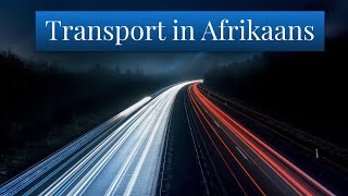 Transport in Afrikaans [upl. by Ydassac]