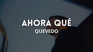 AHORA QUÉ  Quevedo  Letra en Español [upl. by Anuaik]