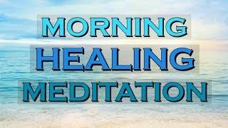 MORNING HEALING MEDITATION  Start your Morning with Meditation [upl. by Amena482]