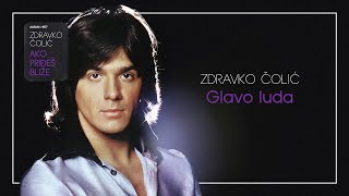 Zdravko Colic  Glavo luda  Audio 1977 [upl. by Netsrak]