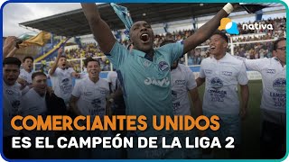 ⚽ Comerciantes Unidos es el campeón de la Liga 2 [upl. by Derron229]