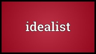 Idealist Meaning [upl. by Maximo]