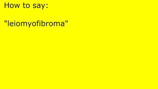 How to pronounce leiomyofibroma [upl. by Platt295]