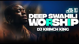 DEEP SWAHILI WORSHIP MIX OF ALL TIME  1 HOURS OF NONSTOP WORSHIP GOSPEL MIX  DJ KRINCH KING [upl. by Attenrev]