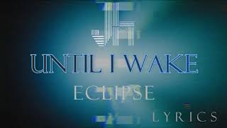 Until I Wake – Eclipse Lyrics quotJesLa Musicquot [upl. by Bonina]