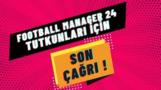 Football Manager 24 Tutkunlarına Son Çagrı [upl. by Ailic270]