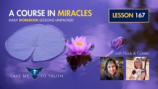 ACIM Workbook Lesson 167  Intuitively unpacked and explained holographically [upl. by Agnesse20]