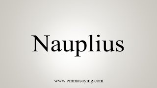 How To Say Nauplius [upl. by Nylrahc]