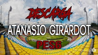 Descarga Estadio Atanasio Girardot versión actualizada 2018 PES6  Tutorial de instalación [upl. by Nnylyar]