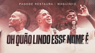 Pagode Restaura Waguinho  Oh Quão Lindo Esse Nome É Clipe Oficial [upl. by Adnwahsor966]