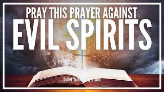 Prayer Against Evil Spirits  Remove Get Rid Ward Off Drive Away Demons [upl. by Eruza]