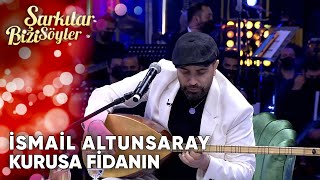 Kurusa Fidanın  İsmail Altunsaray  Şarkılar Bizi Söyler  Performans [upl. by Imre]