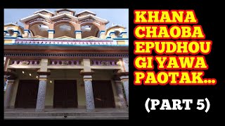 KHANA CHAOBA EPUDHOUGI YAWA PAOTAK PART 5 [upl. by Brett]