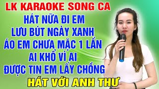 LK HÁT NỮA ĐI EM ➤ Song Ca Cùng Anh Thư ➤ Karaoke Thiếu Giọng Nam ➤ KARAOKE SONG CÙNG CA SĨ [upl. by Wera131]