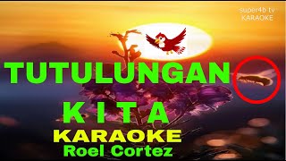 TUTULUNGAN KITA By Roel Cortez Karaoke Version 5D Surround Sounds [upl. by Junji]