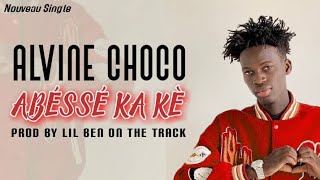 ALVINE CHOCO ABÉSSÉ KA KÈ PROD BY LIL BEN ODT Lirics video [upl. by Ariajaj]