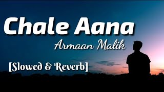 Chale Aana  Arman Malik Slowed amp Reverb  Lyrics Video  TheLyricsVibes [upl. by Ialocin]