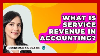 What Is Service Revenue In Accounting  BusinessGuide360com [upl. by Yeslek188]