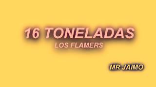 16 TONELADAS LOS FLAMERS [upl. by Cibis800]