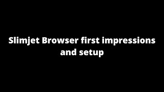 Slimjet Browser first impressions and setup [upl. by Willms]