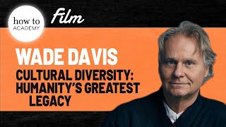 Cultural Diversity Humanity’s Greatest Legacy  Wade Davis  A How To Academy Film [upl. by Joel]