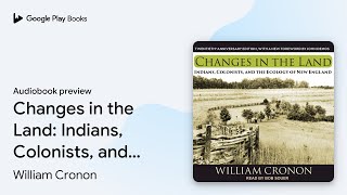 Changes in the Land Indians Colonists and… by William Cronon · Audiobook preview [upl. by Yonit]