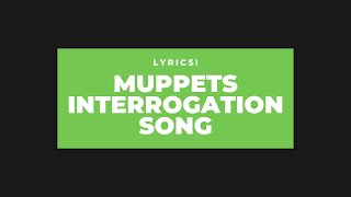 Muppets Interrogation song lyrics  Full Lyrics [upl. by Nosauq]