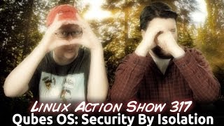 Qubes OS Security By Isolation  Linux Action Show 317 [upl. by Treblig]