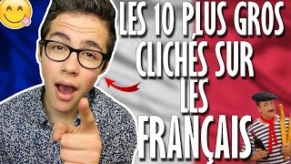 LES 10 PLUS GROS CLICHÉS SUR LES FRANÇAIS [upl. by Yasu]