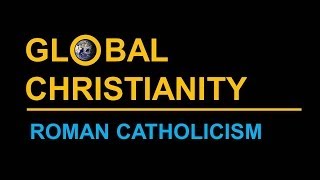 Global Christianity Roman Catholicism [upl. by Aicemat813]