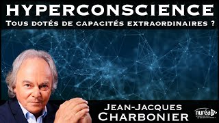 « HYPERCONSCIENCE » avec JeanJacques Charbonier [upl. by Caldera944]